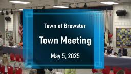 Thumbnail showing the title graphic for the Annul Town Meeting. Content reads " Town of Brewster Town Meeting May 5, 2025"